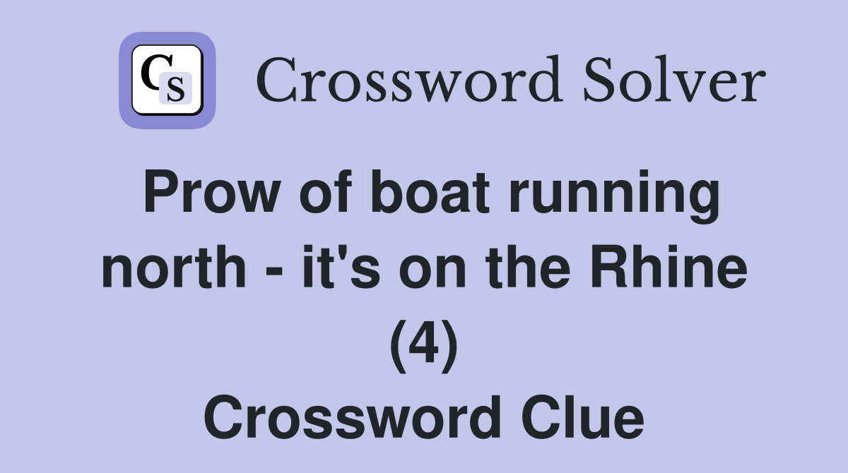 Prow of boat running north it's on the Rhine (4) Crossword Clue